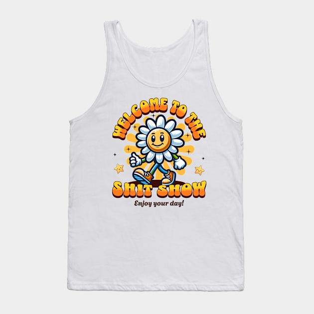 Welcome To The Shit Show - Enjoy Your Day Tank Top by Three Meat Curry